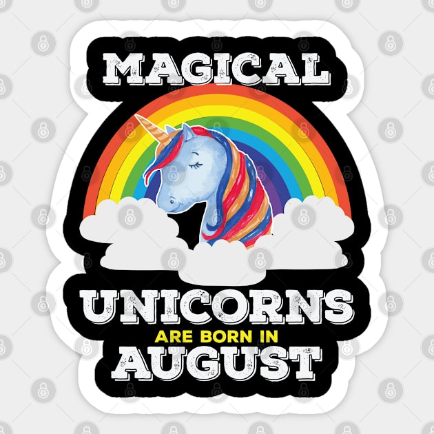 August Birthday - Magical Unicorns Are Born In August Sticker by Kudostees